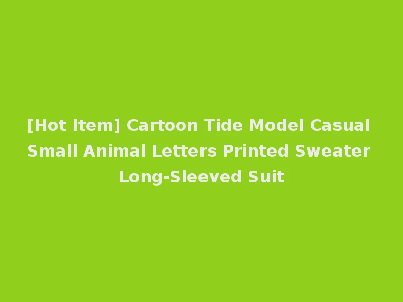 [Hot Item] Cartoon Tide Model Casual Small Animal Letters Printed Sweater Long-Sleeved Suit