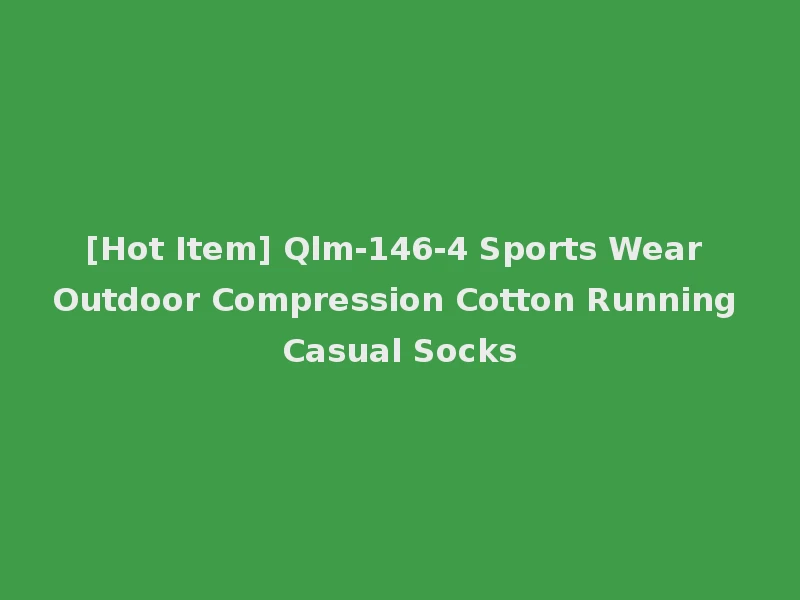 [Hot Item] Qlm-146-4 Sports Wear Outdoor Compression Cotton Running Casual Socks