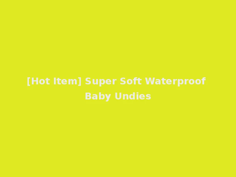 [Hot Item] Super Soft Waterproof Baby Undies