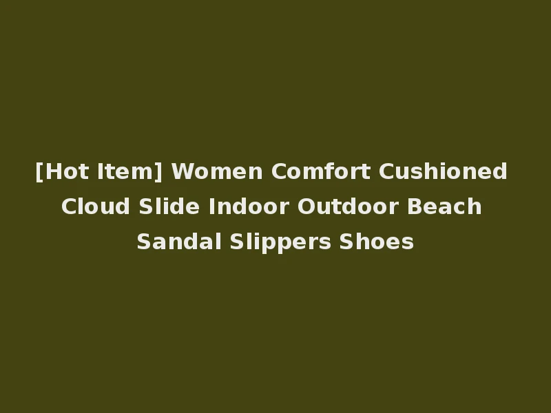 [Hot Item] Women Comfort Cushioned Cloud Slide Indoor Outdoor Beach Sandal Slippers Shoes