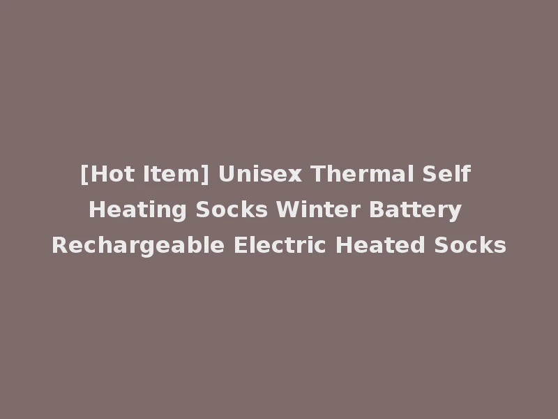 [Hot Item] Unisex Thermal Self Heating Socks Winter Battery Rechargeable Electric Heated Socks