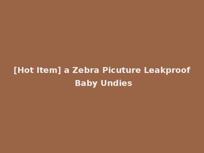 [Hot Item] a Zebra Picuture Leakproof Baby Undies