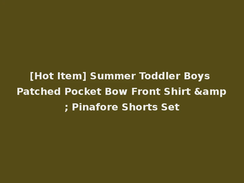 [Hot Item] Summer Toddler Boys Patched Pocket Bow Front Shirt & Pinafore Shorts Set