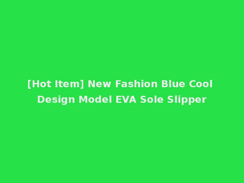 [Hot Item] New Fashion Blue Cool Design Model EVA Sole Slipper