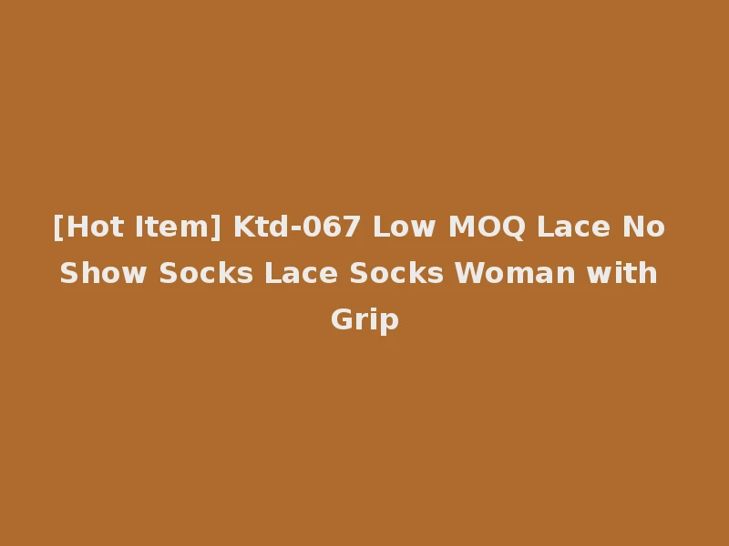 [Hot Item] Ktd-067 Low MOQ Lace No Show Socks Lace Socks Woman with Grip