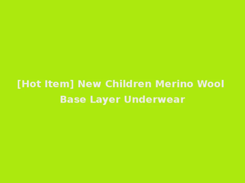 [Hot Item] New Children Merino Wool Base Layer Underwear