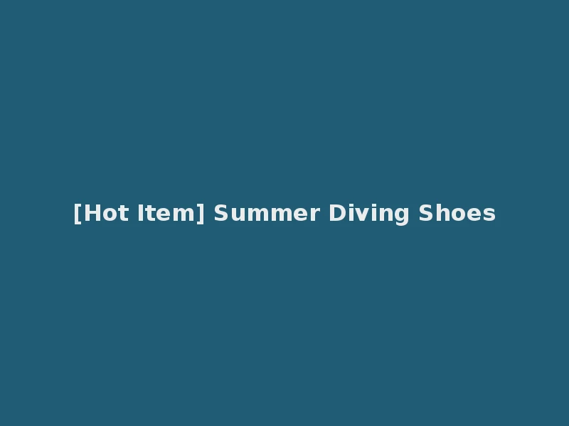 [Hot Item] Summer Diving Shoes