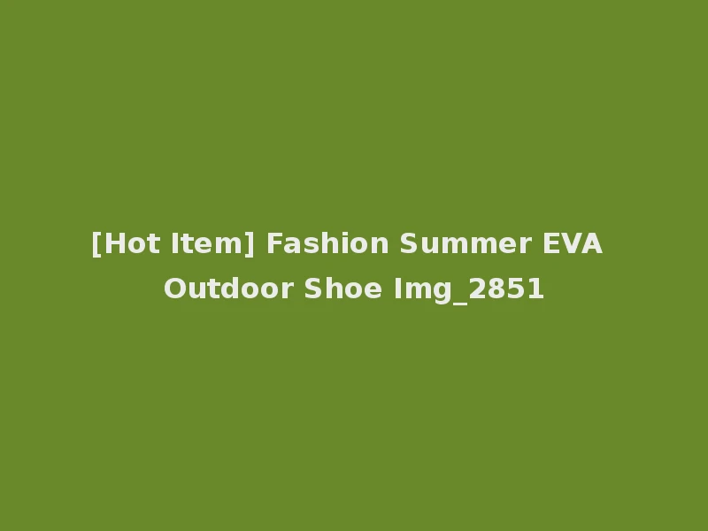 [Hot Item] Fashion Summer EVA Outdoor Shoe Img_2851