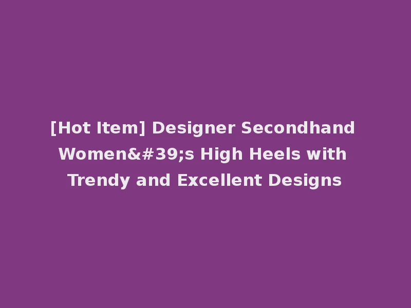 [Hot Item] Designer Secondhand Women's High Heels with Trendy and Excellent Designs