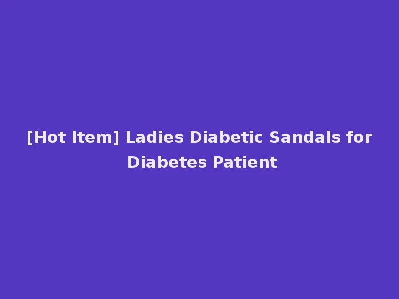 [Hot Item] Ladies Diabetic Sandals for Diabetes Patient