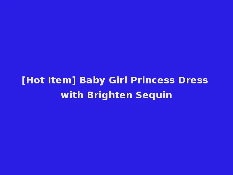 [Hot Item] Baby Girl Princess Dress with Brighten Sequin