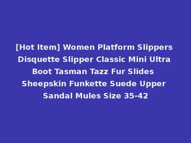 [Hot Item] Women Platform Slippers Disquette Slipper Classic Mini Ultra Boot Tasman Tazz Fur Slides Sheepskin Funkette Suede Upper Sandal Mules Size 35-42