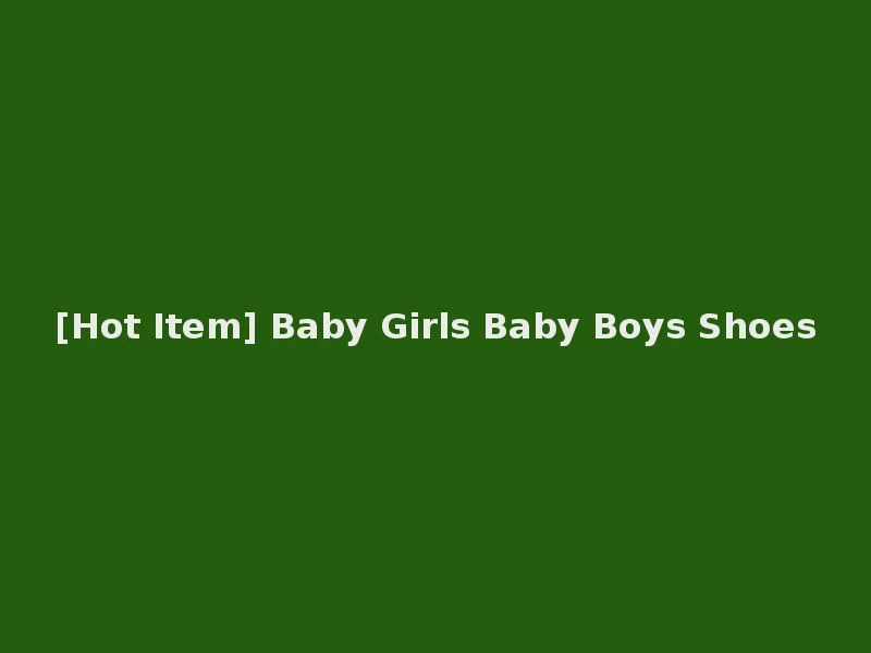 [Hot Item] Baby Girls Baby Boys Shoes