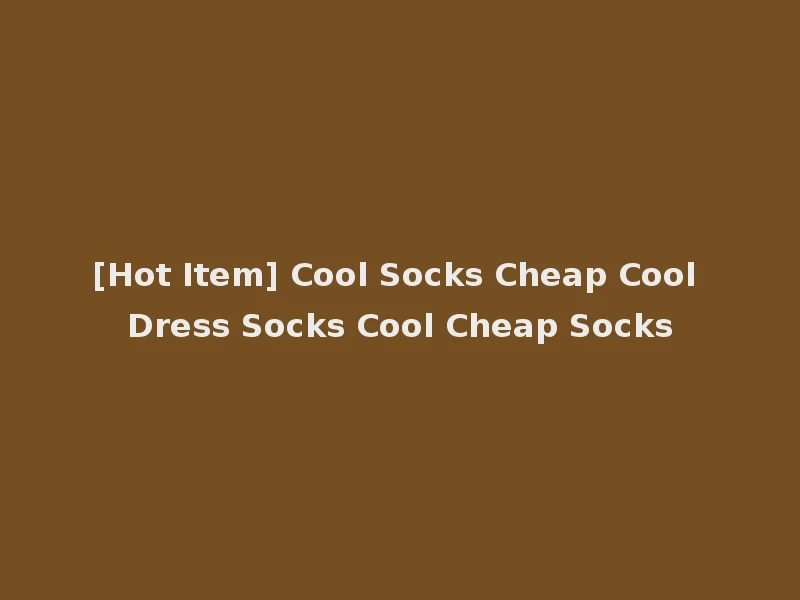 [Hot Item] Cool Socks Cheap Cool Dress Socks Cool Cheap Socks