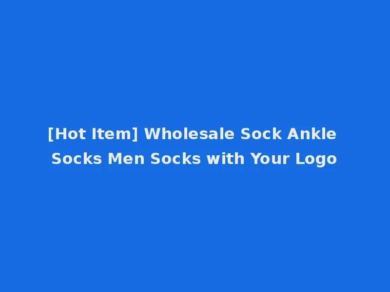 [Hot Item] Wholesale Sock Ankle Socks Men Socks with Your Logo