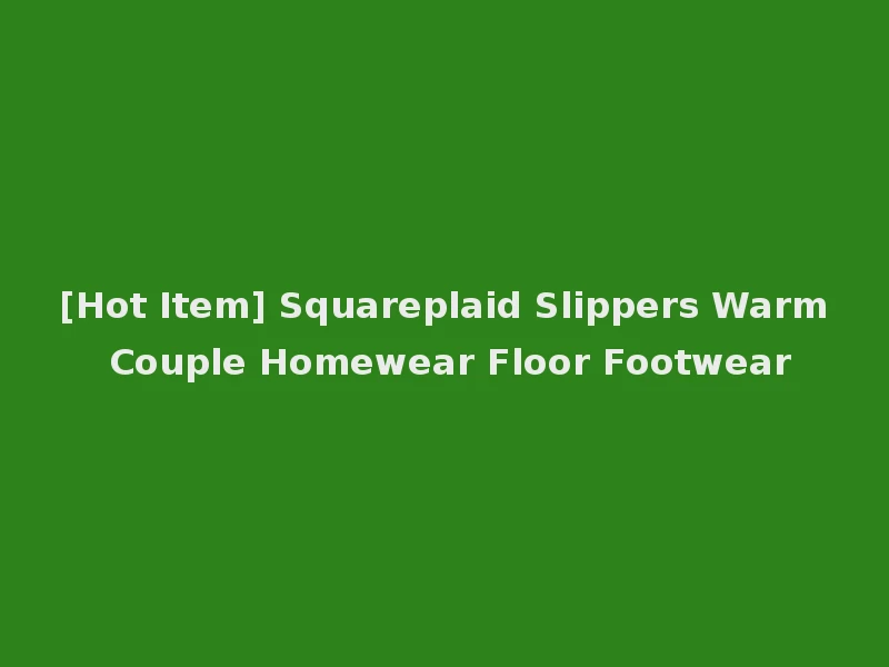 [Hot Item] Squareplaid Slippers Warm Couple Homewear Floor Footwear