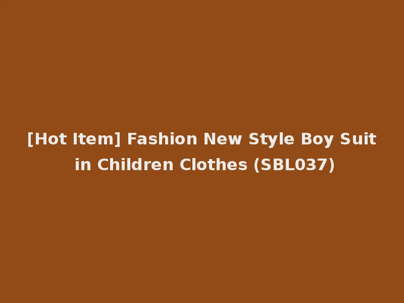 [Hot Item] Fashion New Style Boy Suit in Children Clothes (SBL037)