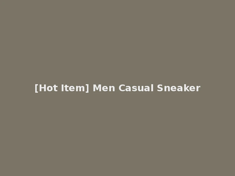 [Hot Item] Men Casual Sneaker