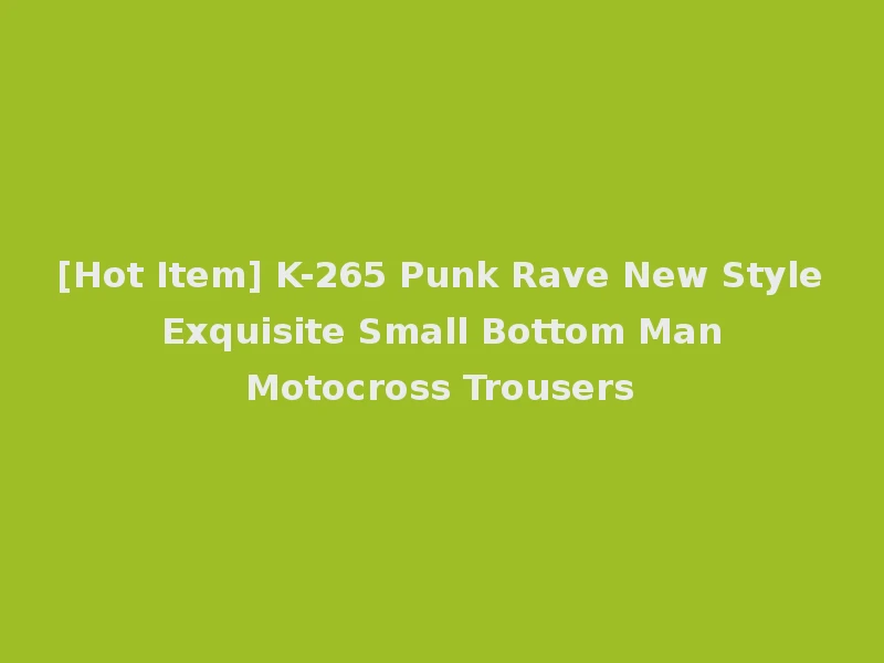 [Hot Item] K-265 Punk Rave New Style Exquisite Small Bottom Man Motocross Trousers