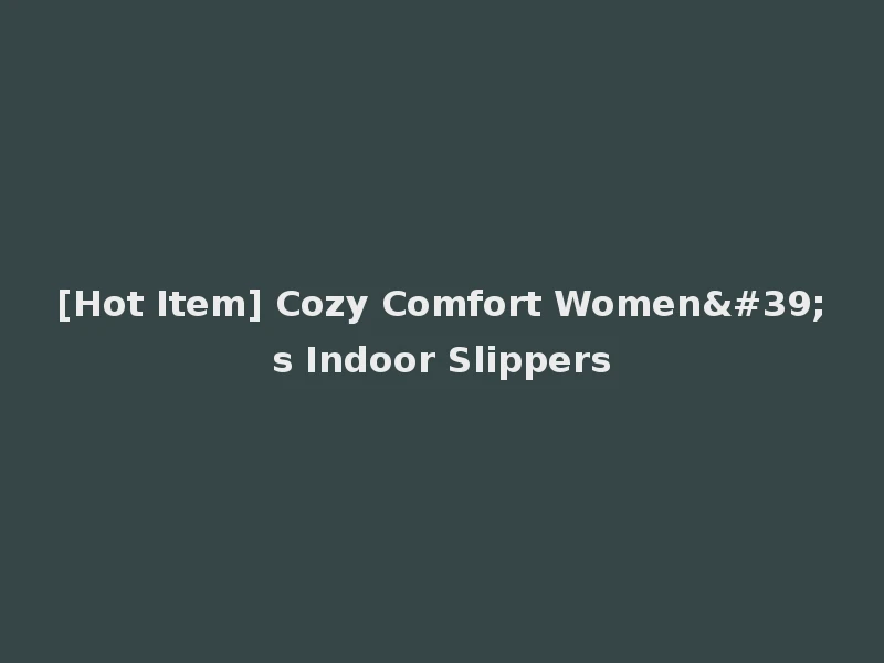 [Hot Item] Cozy Comfort Women's Indoor Slippers