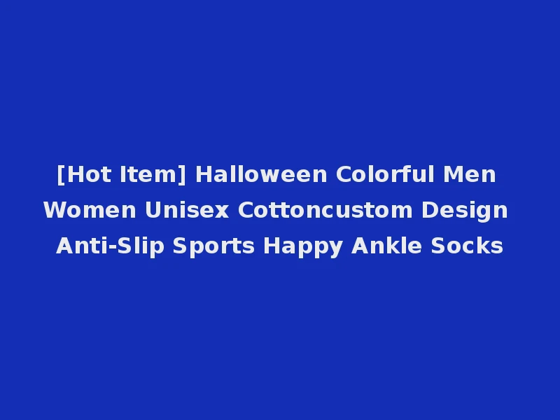 [Hot Item] Halloween Colorful Men Women Unisex Cottoncustom Design Anti-Slip Sports Happy Ankle Socks