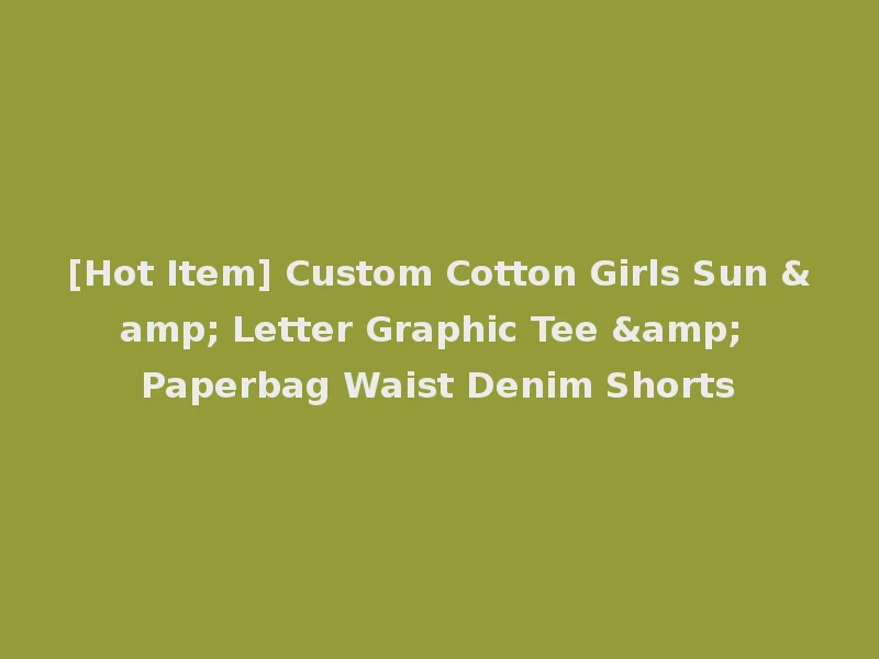 [Hot Item] Custom Cotton Girls Sun & Letter Graphic Tee & Paperbag Waist Denim Shorts