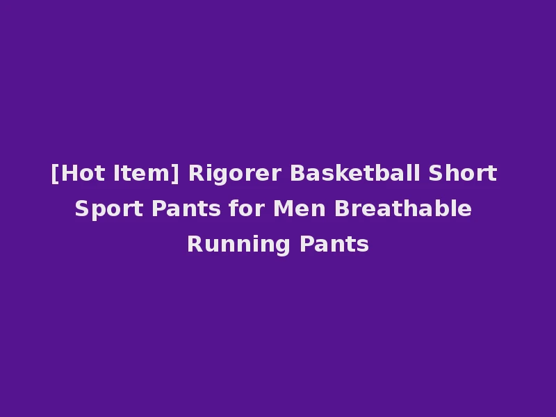 [Hot Item] Rigorer Basketball Short Sport Pants for Men Breathable Running Pants