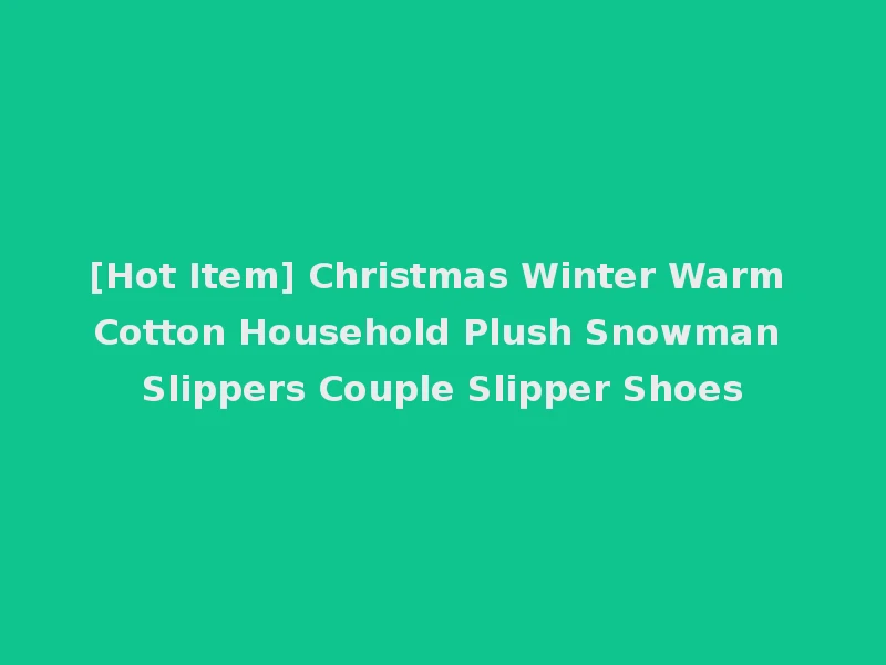 [Hot Item] Christmas Winter Warm Cotton Household Plush Snowman Slippers Couple Slipper Shoes