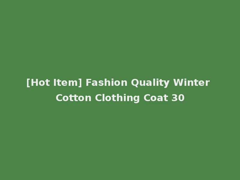 [Hot Item] Fashion Quality Winter Cotton Clothing Coat 30
