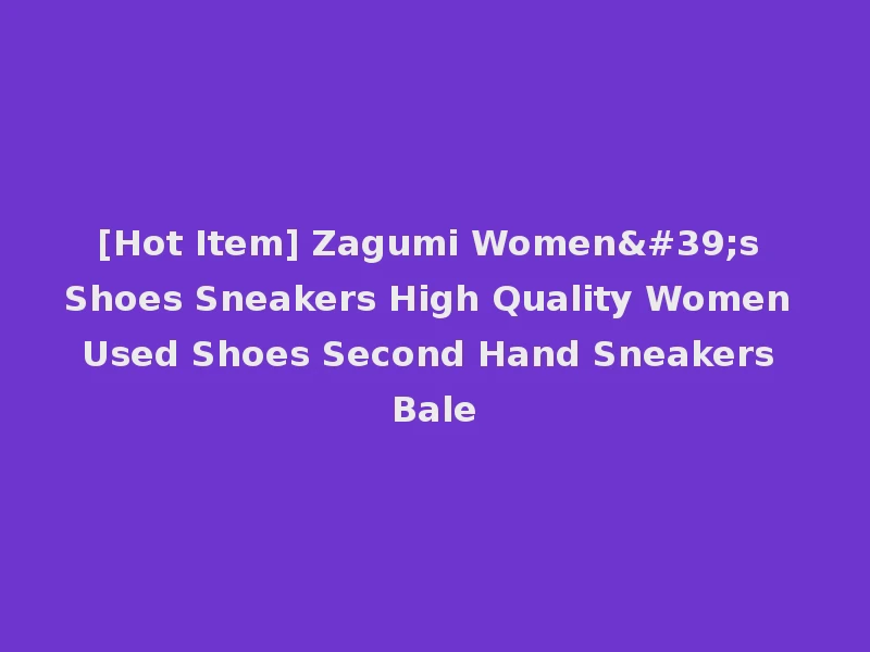 [Hot Item] Zagumi Women's Shoes Sneakers High Quality Women Used Shoes Second Hand Sneakers Bale