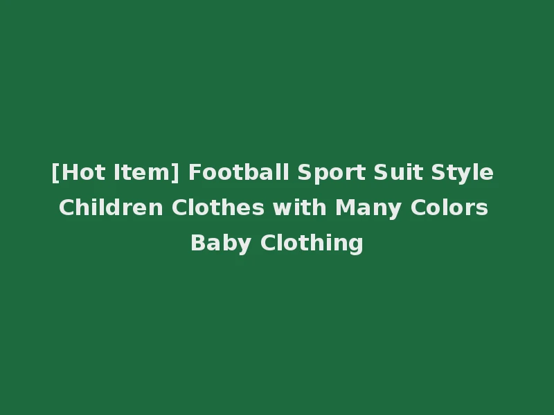 [Hot Item] Football Sport Suit Style Children Clothes with Many Colors Baby Clothing