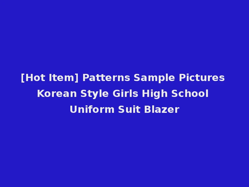 [Hot Item] Patterns Sample Pictures Korean Style Girls High School Uniform Suit Blazer
