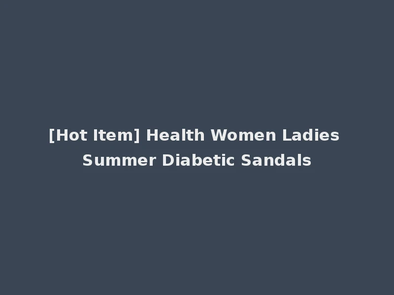 [Hot Item] Health Women Ladies Summer Diabetic Sandals