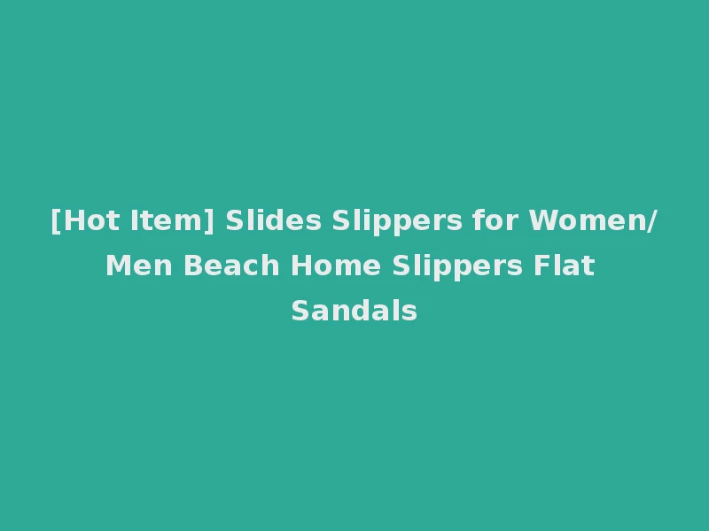 [Hot Item] Slides Slippers for Women/Men Beach Home Slippers Flat Sandals