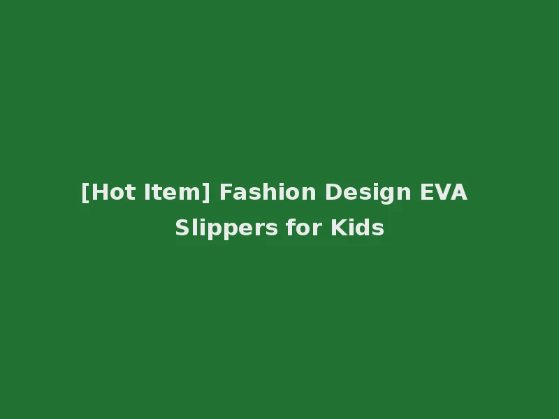 [Hot Item] Fashion Design EVA Slippers for Kids