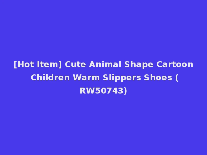 [Hot Item] Cute Animal Shape Cartoon Children Warm Slippers Shoes (RW50743)
