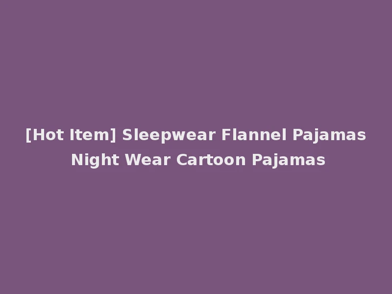 [Hot Item] Sleepwear Flannel Pajamas Night Wear Cartoon Pajamas