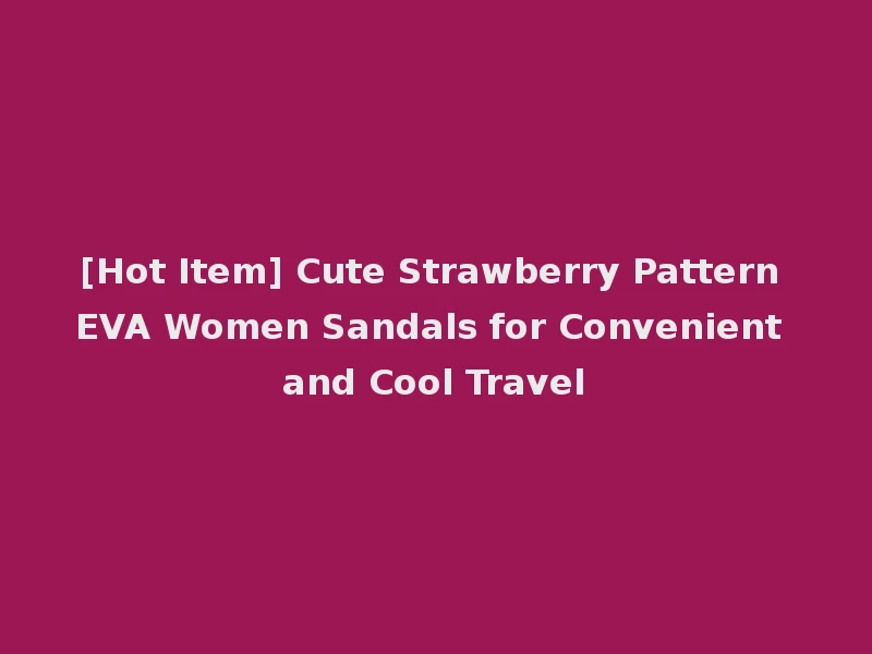 [Hot Item] Cute Strawberry Pattern EVA Women Sandals for Convenient and Cool Travel