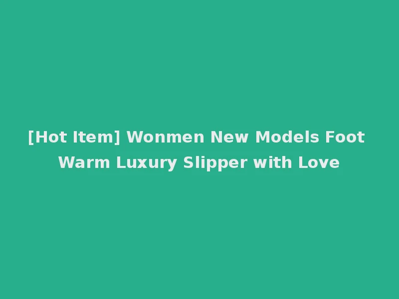 [Hot Item] Wonmen New Models Foot Warm Luxury Slipper with Love