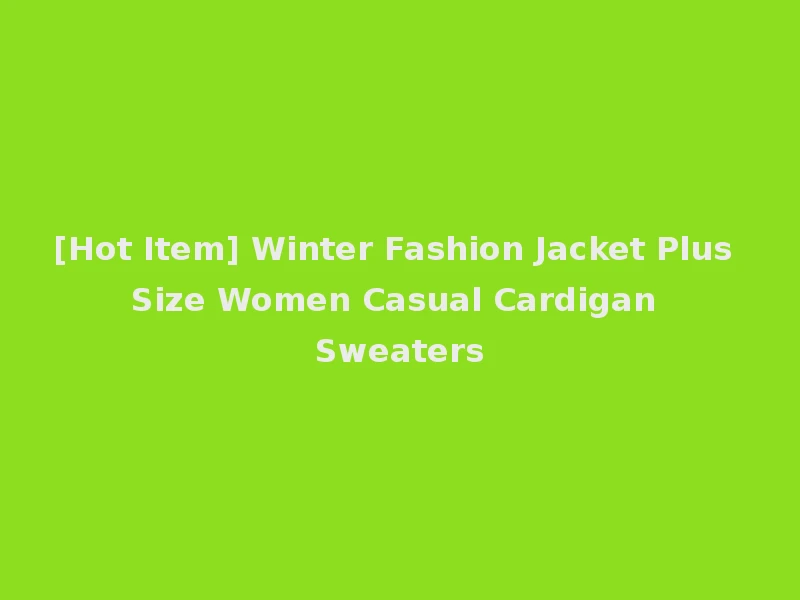 [Hot Item] Winter Fashion Jacket Plus Size Women Casual Cardigan Sweaters