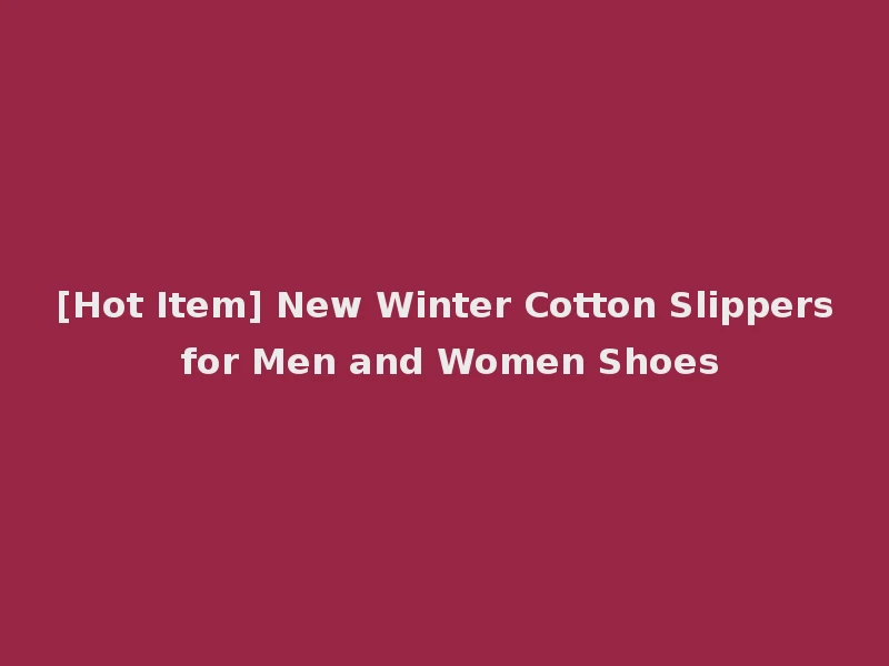 [Hot Item] New Winter Cotton Slippers for Men and Women Shoes
