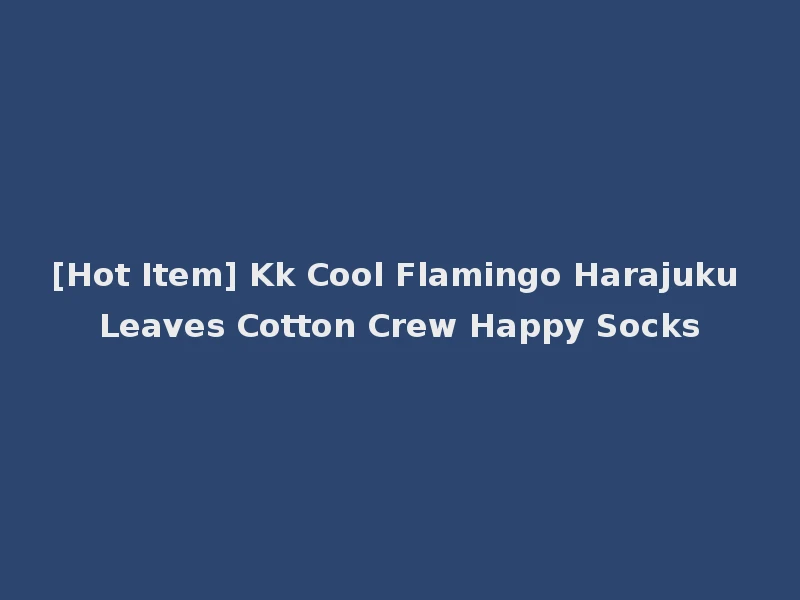 [Hot Item] Kk Cool Flamingo Harajuku Leaves Cotton Crew Happy Socks