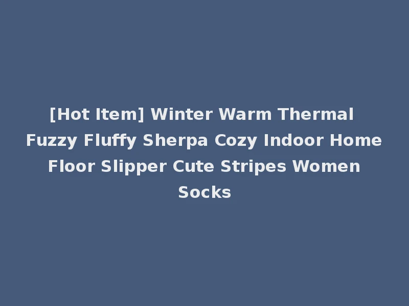 [Hot Item] Winter Warm Thermal Fuzzy Fluffy Sherpa Cozy Indoor Home Floor Slipper Cute Stripes Women Socks