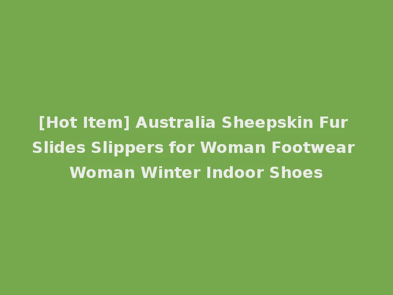 [Hot Item] Australia Sheepskin Fur Slides Slippers for Woman Footwear Woman Winter Indoor Shoes