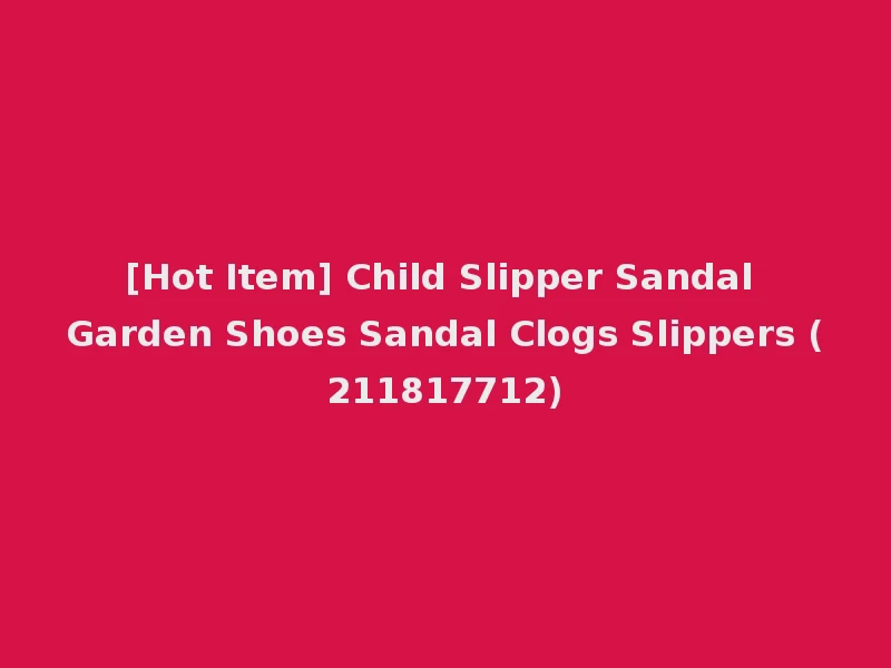 [Hot Item] Child Slipper Sandal Garden Shoes Sandal Clogs Slippers (211817712)