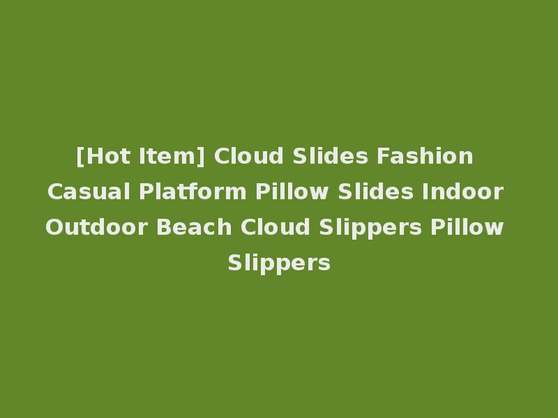 [Hot Item] Cloud Slides Fashion Casual Platform Pillow Slides Indoor Outdoor Beach Cloud Slippers Pillow Slippers