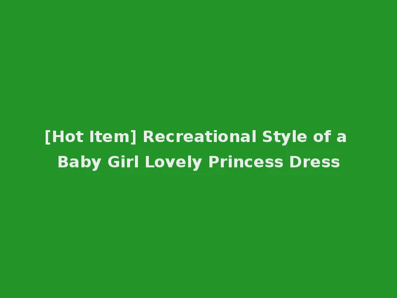 [Hot Item] Recreational Style of a Baby Girl Lovely Princess Dress