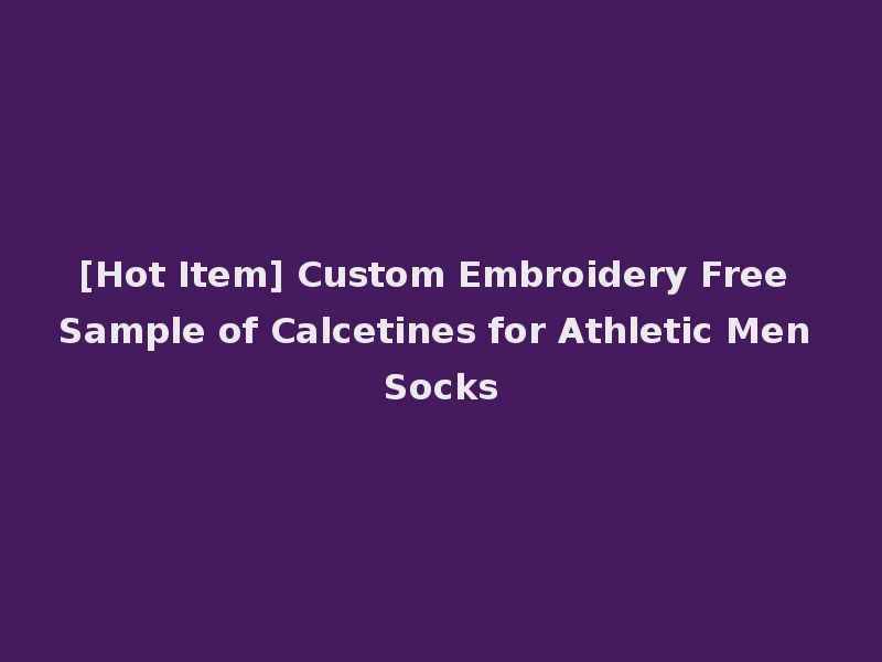 [Hot Item] Custom Embroidery Free Sample of Calcetines for Athletic Men Socks