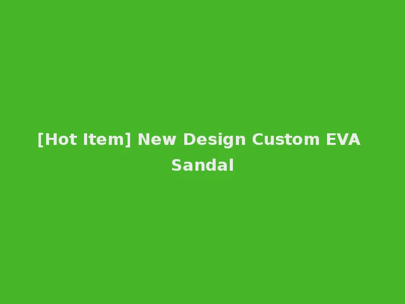 [Hot Item] New Design Custom EVA Sandal