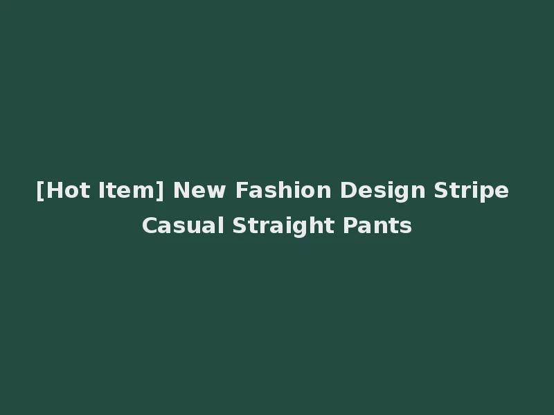 [Hot Item] New Fashion Design Stripe Casual Straight Pants